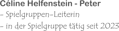 Céline Helfenstein - Peter - Spielgruppen-Leiterin - in der Spielgruppe tätig seit 2023