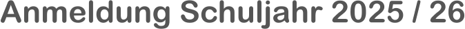 Anmeldung Schuljahr 2025 / 26