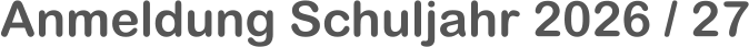Anmeldung Schuljahr 2026 / 27
