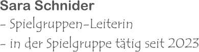 Sara Schnider - Spielgruppen-Leiterin - in der Spielgruppe tätig seit 2023